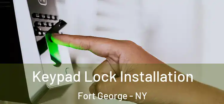  Keypad Lock Installation Fort George - NY