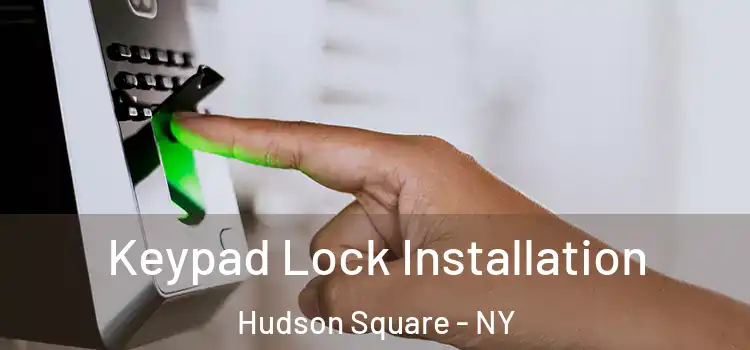  Keypad Lock Installation Hudson Square - NY