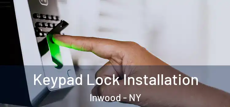  Keypad Lock Installation Inwood - NY