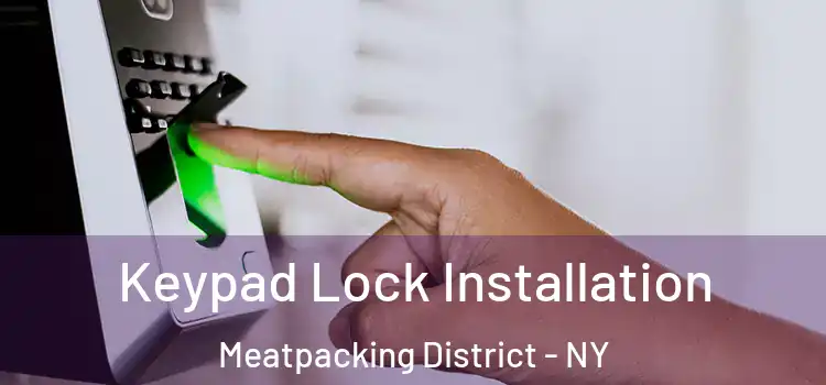 Keypad Lock Installation Meatpacking District - NY