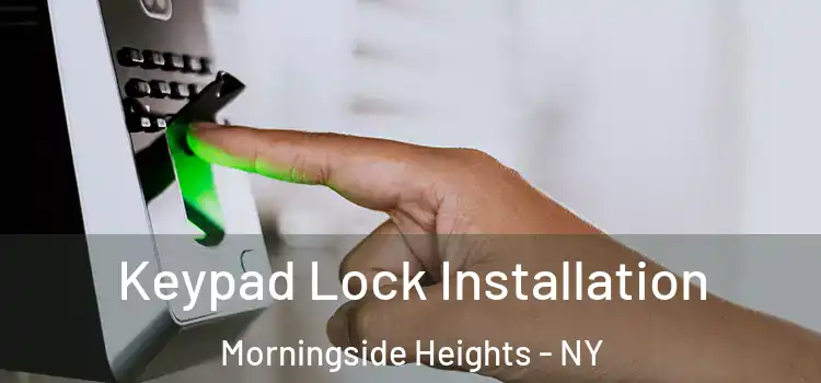 Keypad Lock Installation Morningside Heights - NY