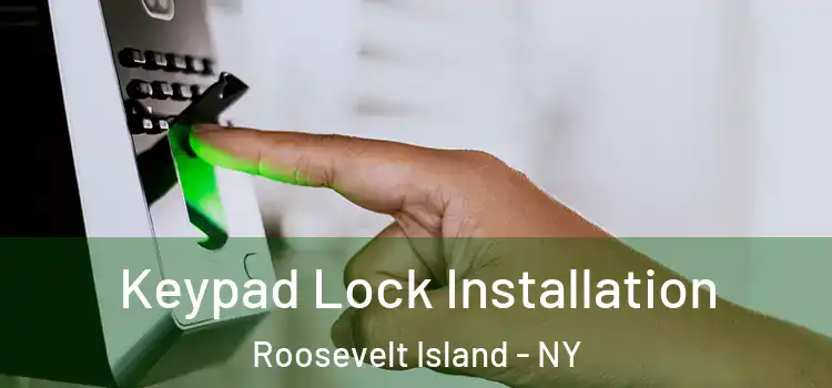  Keypad Lock Installation Roosevelt Island - NY
