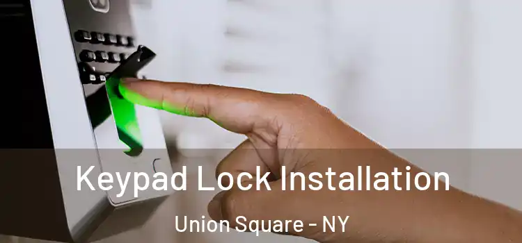  Keypad Lock Installation Union Square - NY