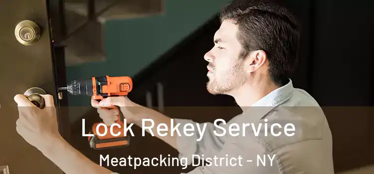 Lock Rekey Service Meatpacking District - NY