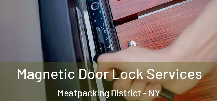 Magnetic Door Lock Services Meatpacking District - NY
