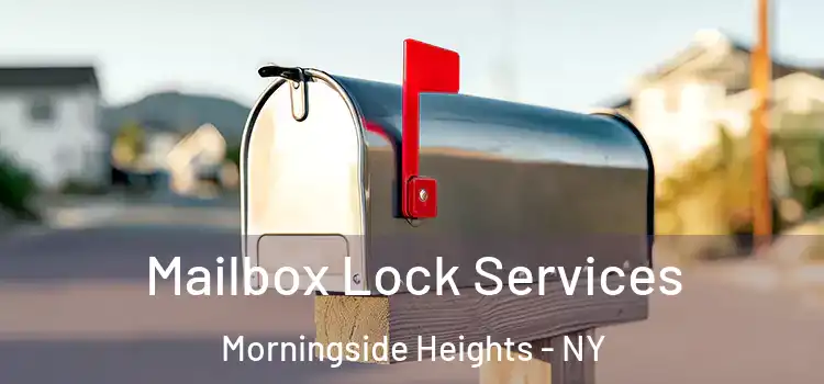 Mailbox Lock Services Morningside Heights - NY