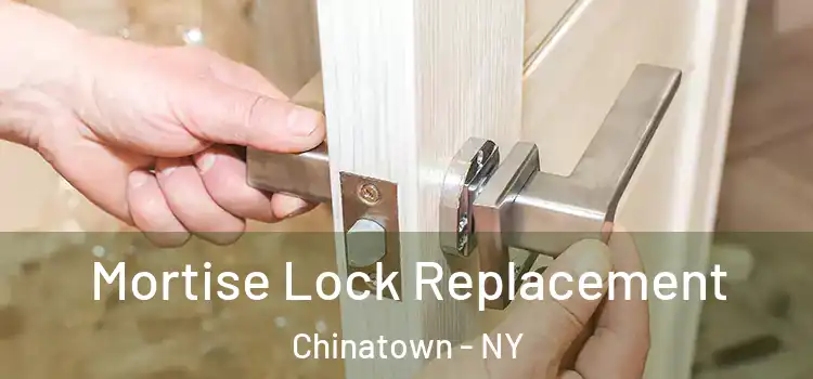 Mortise Lock Replacement Chinatown - NY