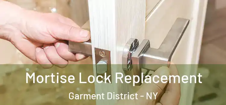 Mortise Lock Replacement Garment District - NY