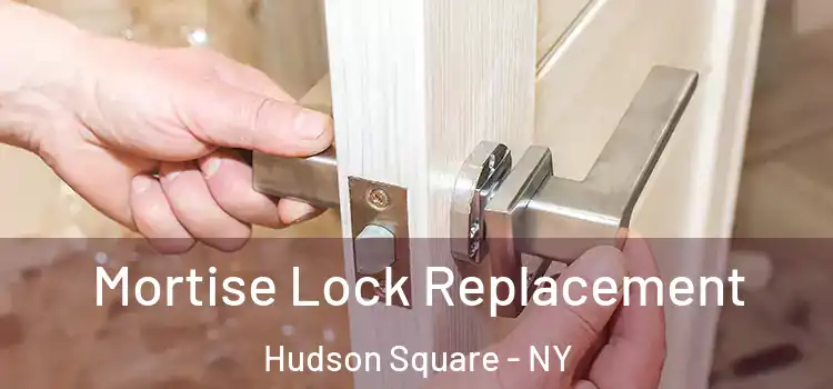  Mortise Lock Replacement Hudson Square - NY
