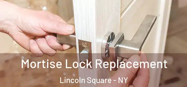 Mortise Lock Replacement Lincoln Square - NY