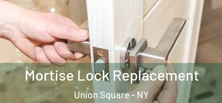  Mortise Lock Replacement Union Square - NY