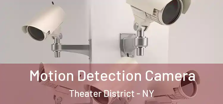  Motion Detection Camera Theater District - NY