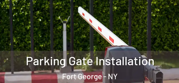 Parking Gate Installation Fort George - NY