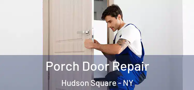  Porch Door Repair Hudson Square - NY