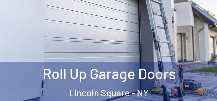  Roll Up Garage Doors Lincoln Square - NY