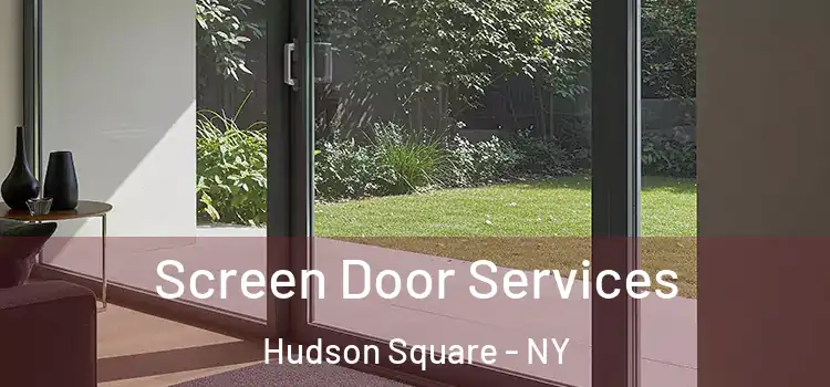  Screen Door Services Hudson Square - NY