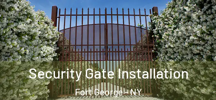  Security Gate Installation Fort George - NY