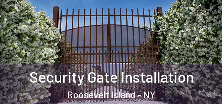 Security Gate Installation Roosevelt Island - NY