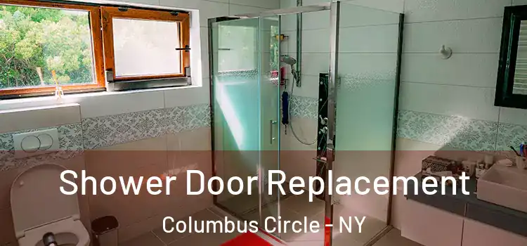  Shower Door Replacement Columbus Circle - NY