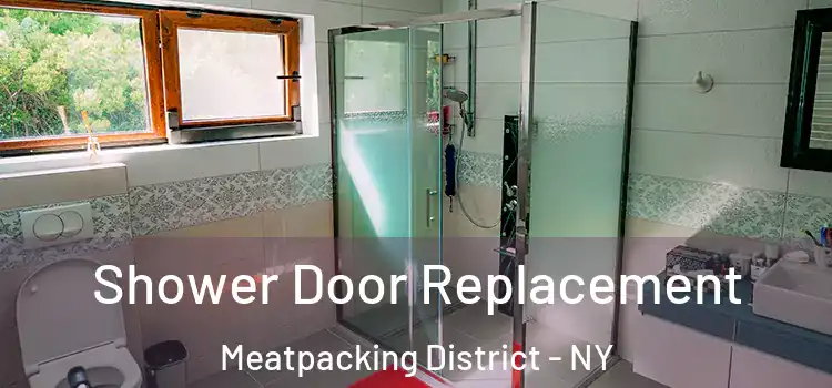  Shower Door Replacement Meatpacking District - NY