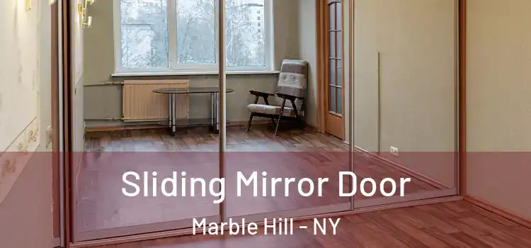  Sliding Mirror Door Marble Hill - NY