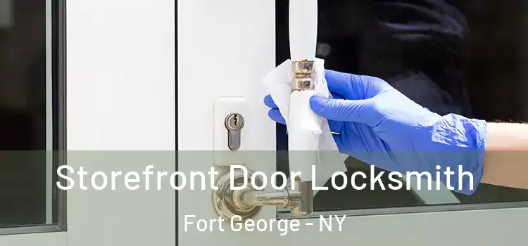  Storefront Door Locksmith Fort George - NY