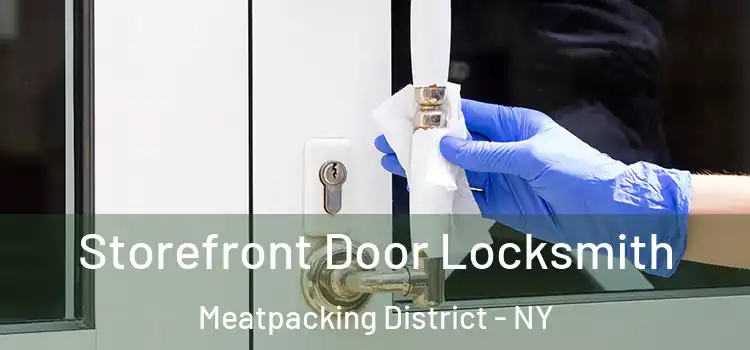  Storefront Door Locksmith Meatpacking District - NY