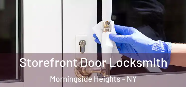  Storefront Door Locksmith Morningside Heights - NY