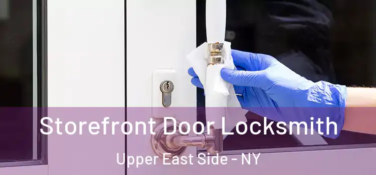 Storefront Door Locksmith Upper East Side - NY