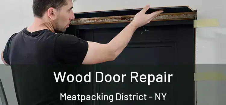  Wood Door Repair Meatpacking District - NY